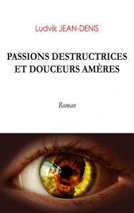 Passions destructrices et douceurs amères